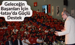 Geleceğin Başarıları İçin Hatay’da Güçlü Destek