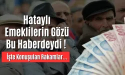 Hataylı Emeklilerin Gözü Bu Haberdeydi ! İşte Konuşulan Rakamlar