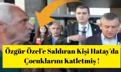 Özgür Özel’e Saldıran Kişi Hatay’da Çocuklarını Katletmiş !