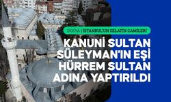 Mimar Sinan'ın ilk başmimarlık eseri: Haseki Hürrem Sultan Camisi