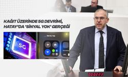 Çalışkan Konuştu: 5G Devrimi Hatay’a Uğramadı