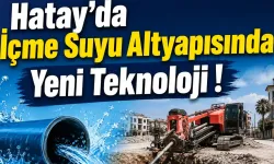 Hatay'da İçme Suyu Altyapısında Yeni Teknoloji !