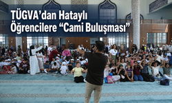 TÜGVA’dan Hataylı Öğrencilere “Cami Buluşması”