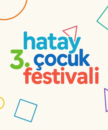 Hatay’da 3. Çocuk Festivali Renkli Etkinliklerle Başlıyor !