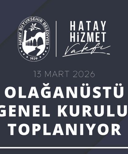 Hatay Hizmet Vakfı’ndan Olağanüstü Genel Kurul Kararı