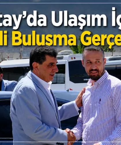 Hatay'da Ulaşım İçin Önemli Buluşma Gerçekleşti!