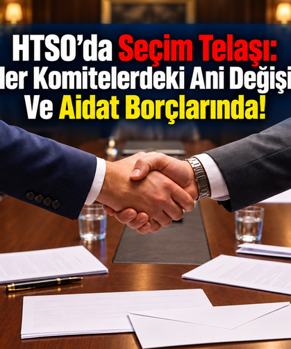 HTSO’da Seçim Telaşı: Gözler Komitelerdeki Ani Değişiklik Ve Aidat Borçlarında!