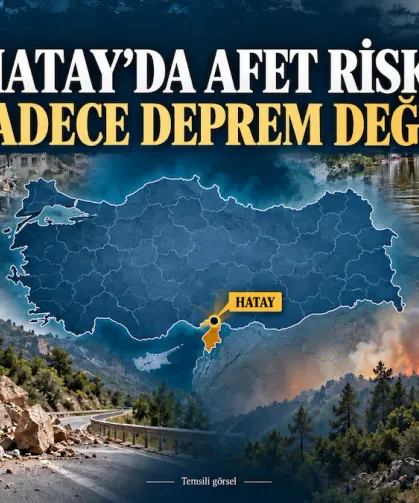 Hatay’ın Afet Riski Sadece Deprem Değil!