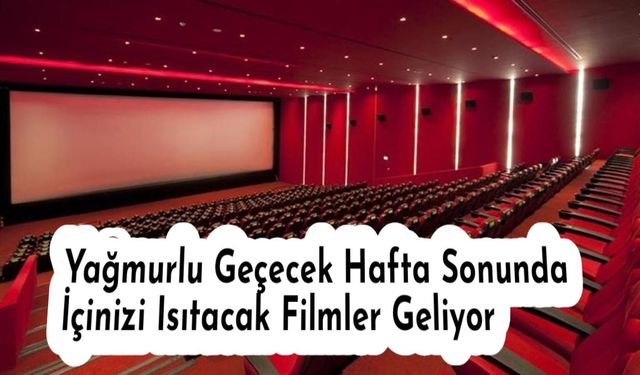 Yağmurlu Geçecek Hafta Sonunda İçinizi Isıtacak Filmler Geliyor