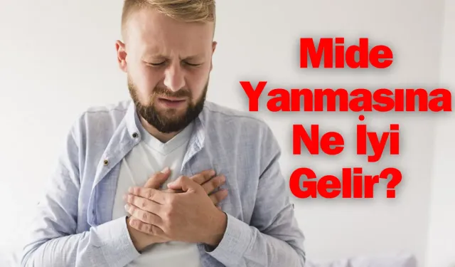 Mide Yanmasına Ne İyi Gelir?