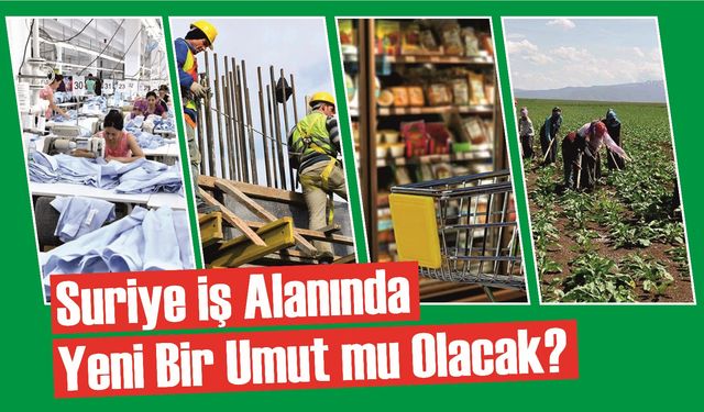 Suriye İş Alanında Yeni Bir Umut mu Olacak?