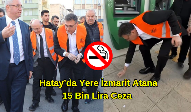 Hatay’da Yere İzmarit Atana 15 Bin Lira Ceza
