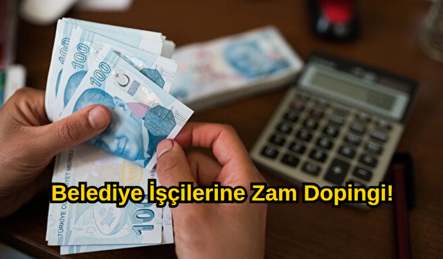 Belediye İşçilerine Zam Dopingi!