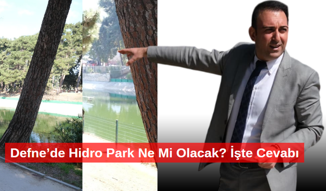 Defne’de Hidro Park Ne Mi Olacak? İşte Cevabı