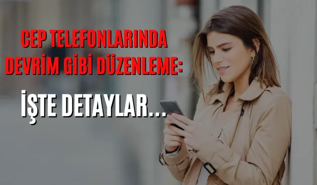 Cep Telefonlarında Devrim Gibi Düzenleme: İşte Detaylar...