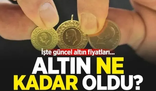 Çeyrek, Gram ve Yarım Altın Fiyatları Ne Kadar Oldu?