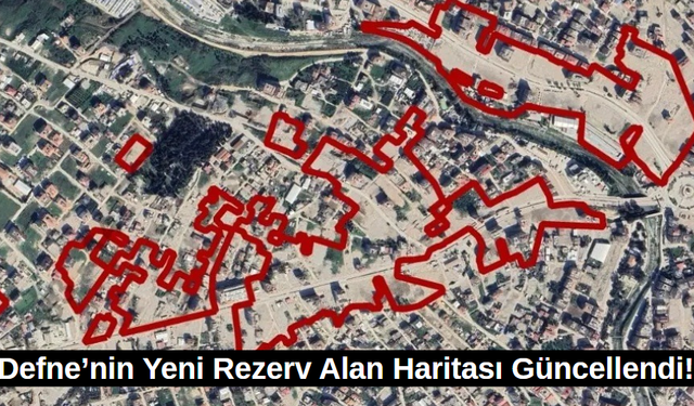 Defne’de Yeni Rezerv Alan Haritası Açıklandı