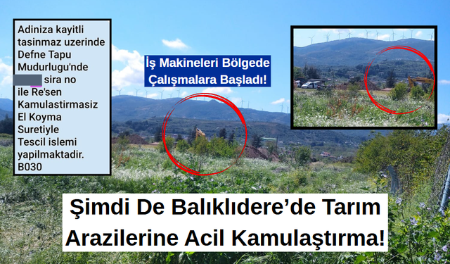 Şimdi De Balıklıdere’de Tarım Arazilerine Acil Kamulaştırma!