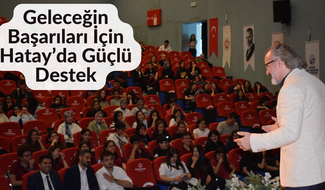 Geleceğin Başarıları İçin Hatay’da Güçlü Destek