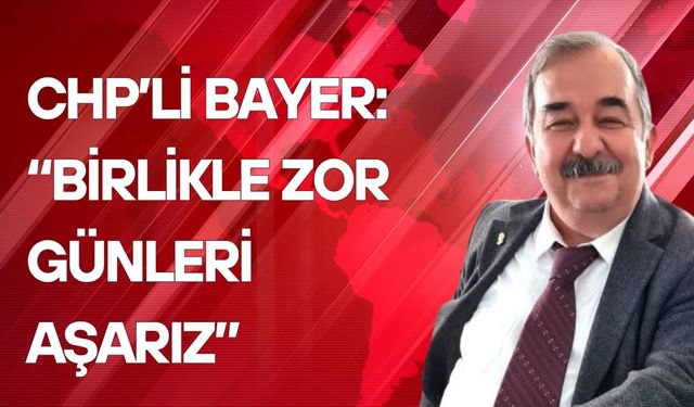 Bayer: “CHP İle Umudu Yeniden Yeşertelim”