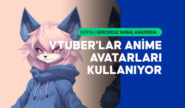 Sanal alemde yükselişe geçen VTuber'lık fenomeni gerçek içerik üreticilerine meydan okuyor