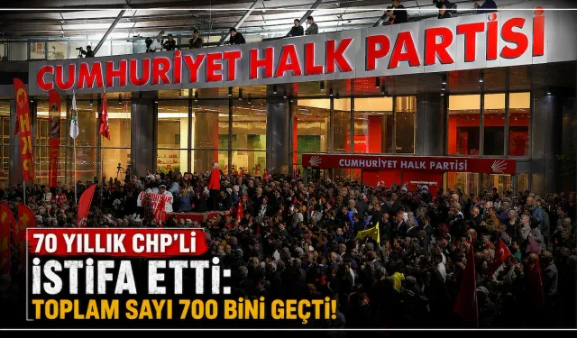70 Yıllık CHP'li İstifa Etti: Toplam Sayı 700 Bini Geçti!