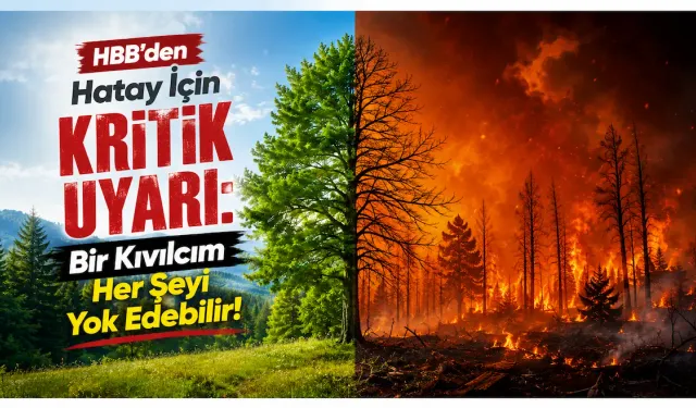 HBB'den Hatay İçin Kritik Uyarı: Bir Kıvılcım Her Şeyi Yok Edebilir!