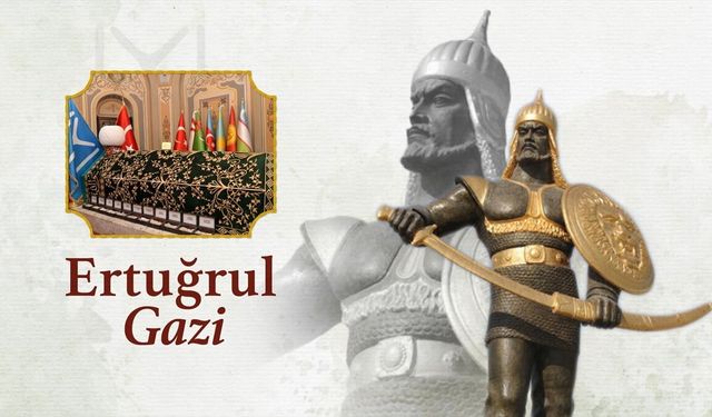 Osmanlı'nın temellerini atan Ertuğrul Gazi anılıyor