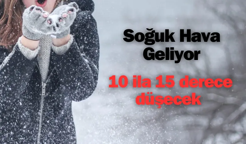 Yurt genelinde sıcaklıklar hafta sonu itibarıyla 10 ila 15 derece düşecek