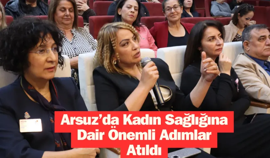 Arsuz’da Kadın Sağlığına Dair Önemli Adımlar Atıldı