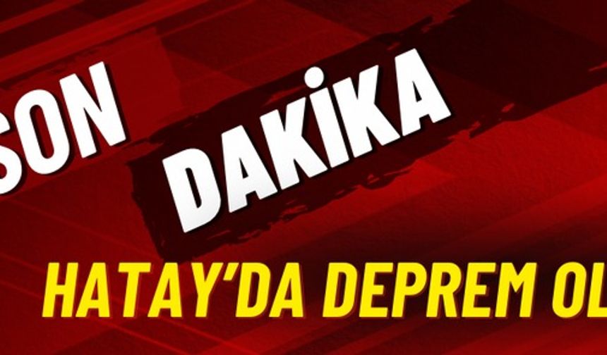 Hatay'da Şiddetli Deprem