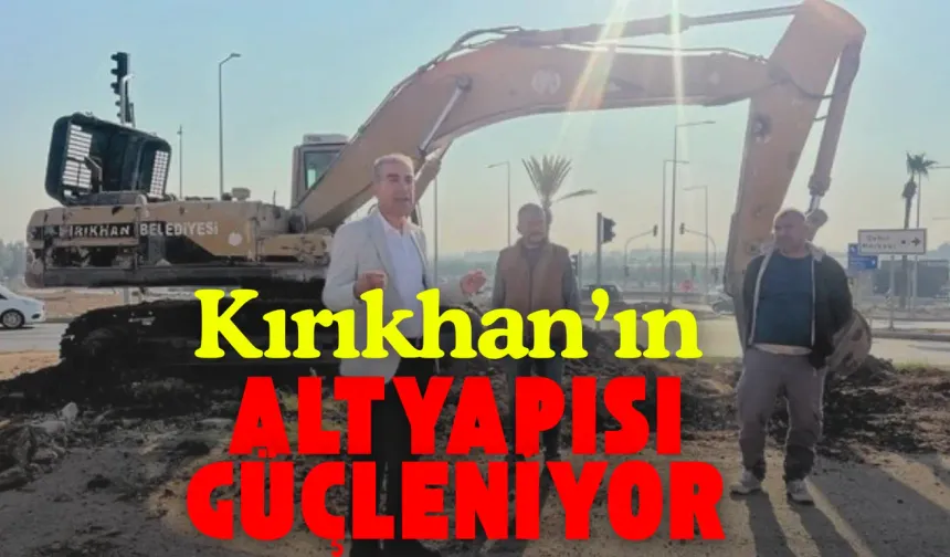 Kırıkhan'ın Altyapısı Güçleniyor