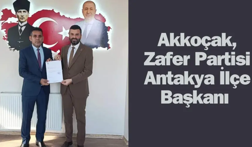 Akkoçak, Zafer Partisi Antakya İlçe Başkanı