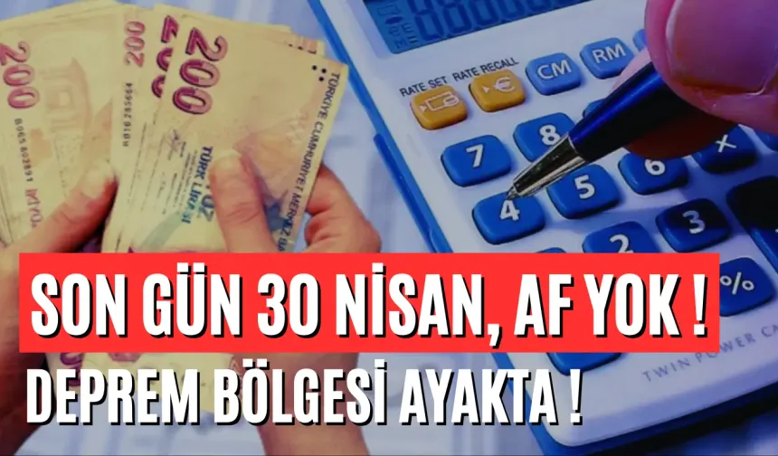 Son Gün 30 Nisan, Af Yok ! Deprem Bölgesi Ayakta !