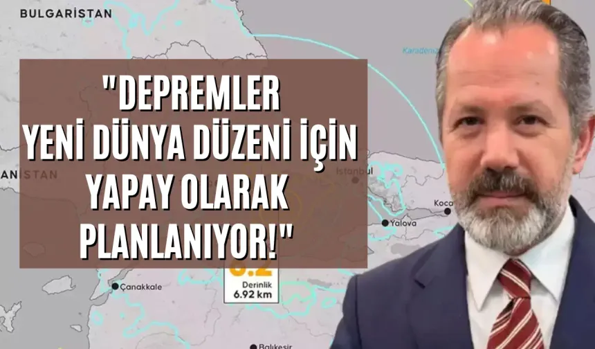 "Depremler Yeni Dünya Düzeni İçin Yapay Olarak Planlanıyor!"