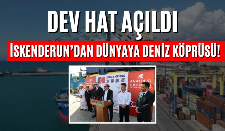 Dev Hat Açıldı: İskenderun’dan Dünyaya Deniz Köprüsü!