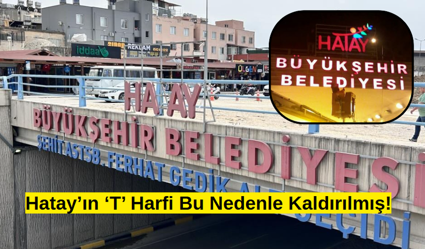 Hatay’ın ‘T’ Harfi Bu Nedenle Kaldırılmış!