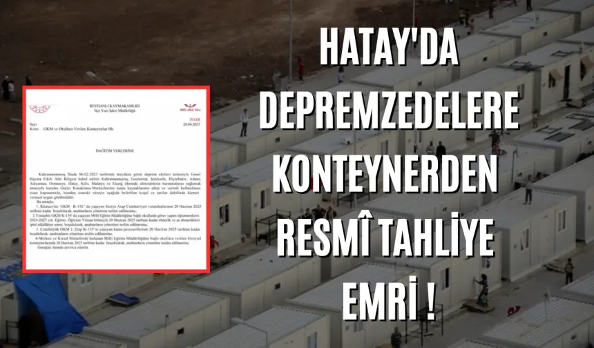 Hatay'da Depremzedelere Konteynerden Resmî Tahliye Emri !