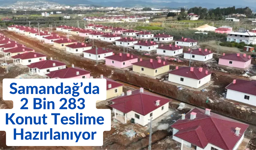 Samandağ’da 2 Bin 283 Konut Teslime Hazırlanıyor