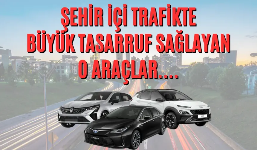Şehir İçi Trafikte Büyük Tasarruf Sağlayan O Araçlar....