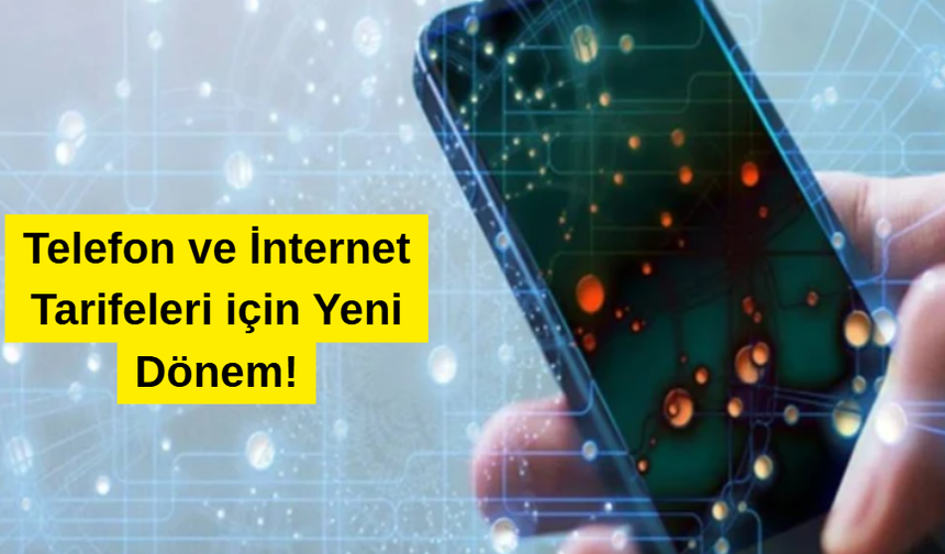 Telefon ve İnternet Tarifeleri için Yeni Dönem!