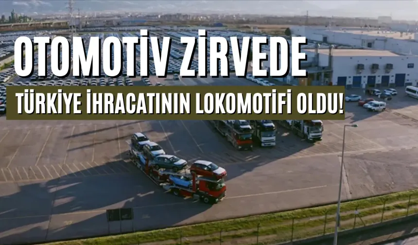 Otomotiv Zirvede: Türkiye İhracatının Lokomotifi Oldu!