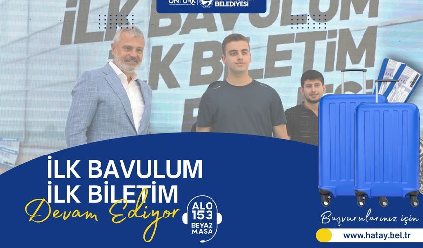 Hatay'da İlk Bavulum İlk Biletim Başvuruları Başladı