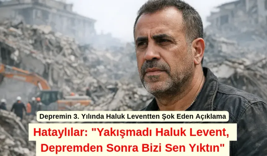 Hataylılar: "Yakışmadı Haluk Levent, Depremden Sonra Bizi Sen Yıktın"