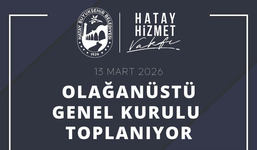 Hatay Hizmet Vakfı’ndan Olağanüstü Genel Kurul Kararı