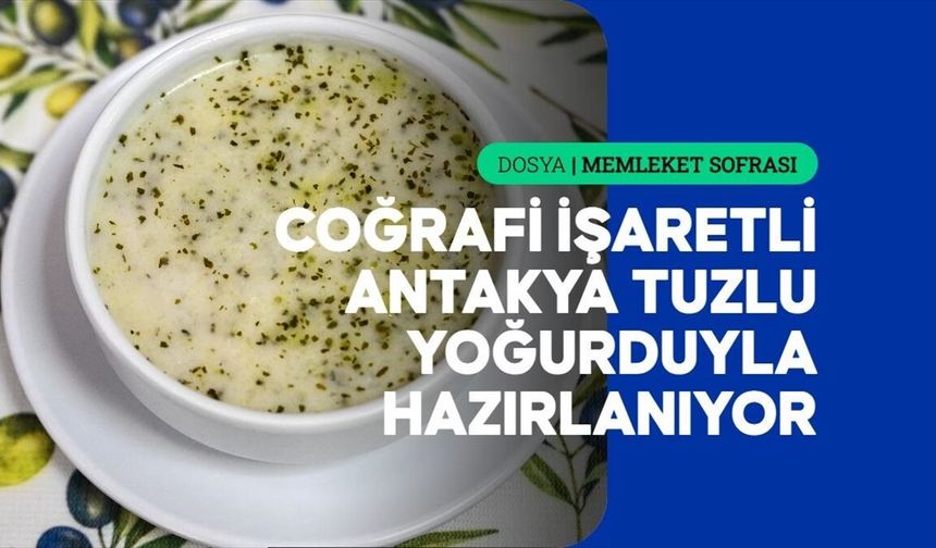 Hatay'ın Tescilli Lezzeti Tuzlu Yoğurt Çorbası Nasıl Hazırlanıyor?