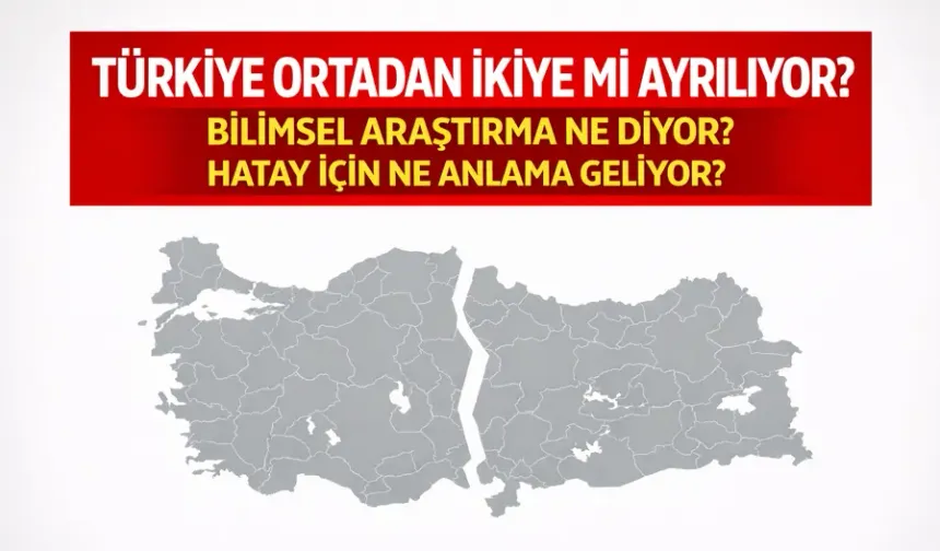 Yer Kabuğu Hareketi Nedeniyle Türkiye Ortadan İkiye Ayrılabilir!