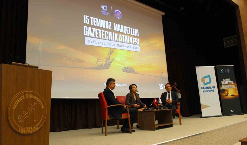 Akdeniz Üniversitesi'nde 15 Temmuz Manşetleri Gazetecilik Atölyesi düzenlendi