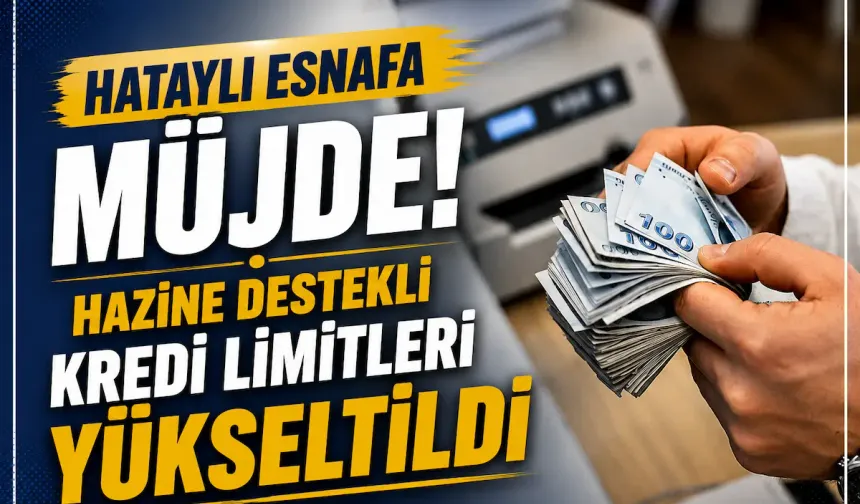 Hataylı Esnafa Müjde! Hazine Destekli Kredi Limitleri Yükseltildi