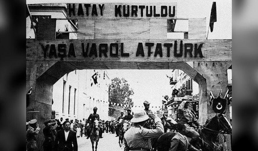 Hatay’ın Kaderi Bu 6 Tarihte Değişti: 23 Temmuz’a Nasıl Gelindi?